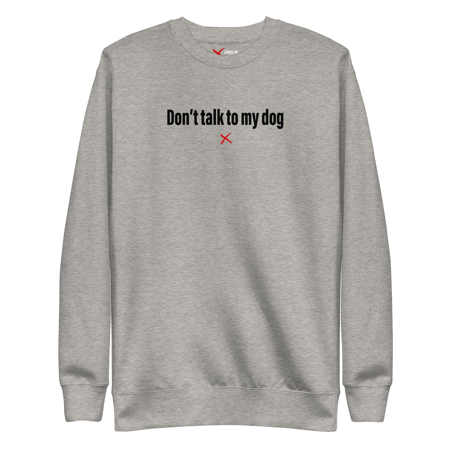 Don't talk to my dog - Sweatshirt