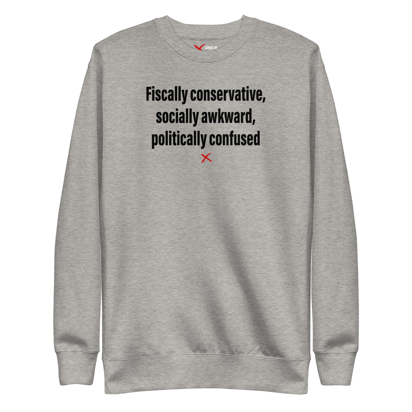 Fiscally conservative, socially awkward, politically confused - Sweatshirt