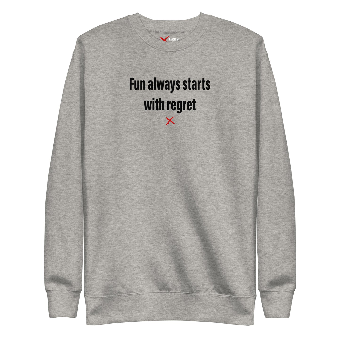 Fun always starts with regret - Sweatshirt