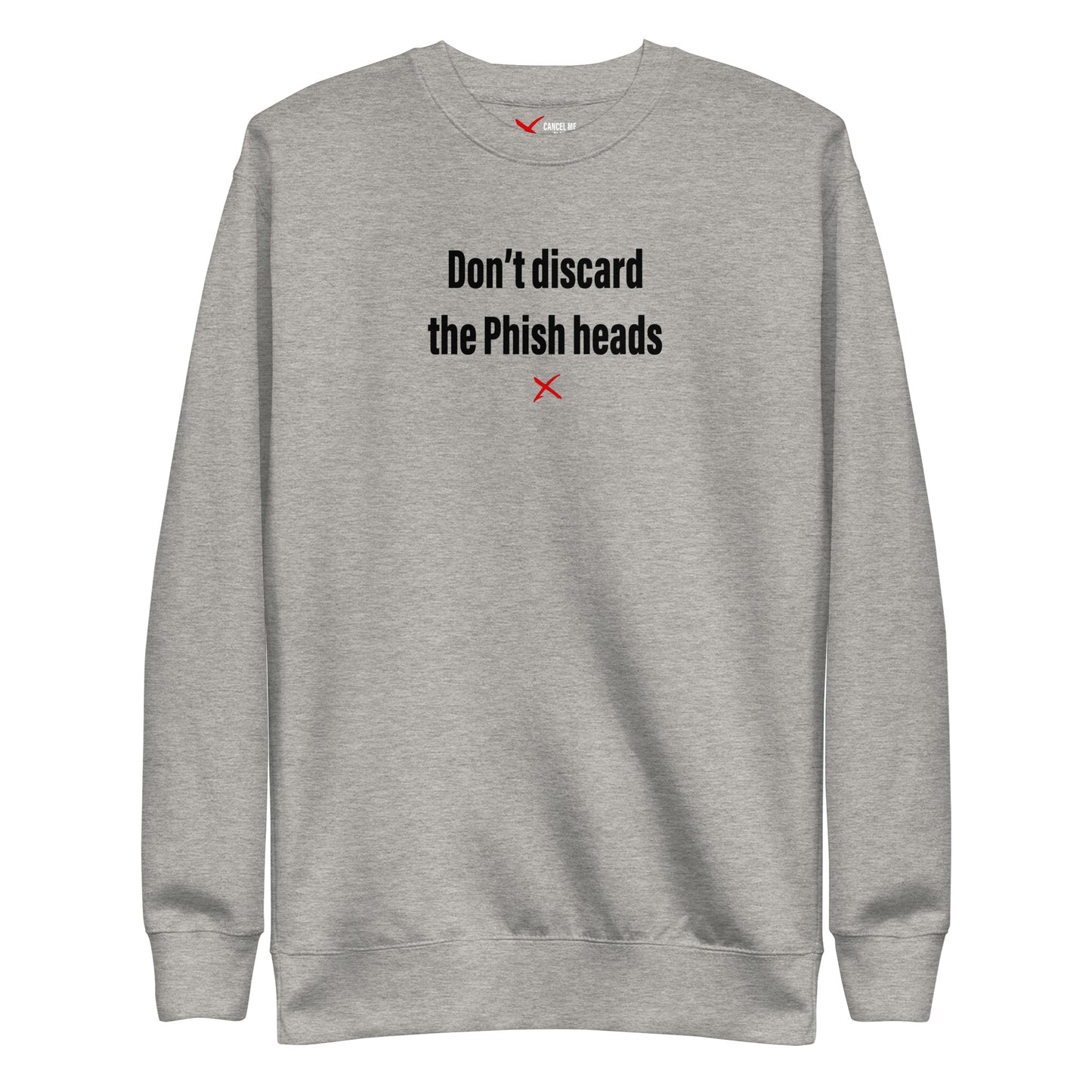 Don't discard the Phish heads - Sweatshirt