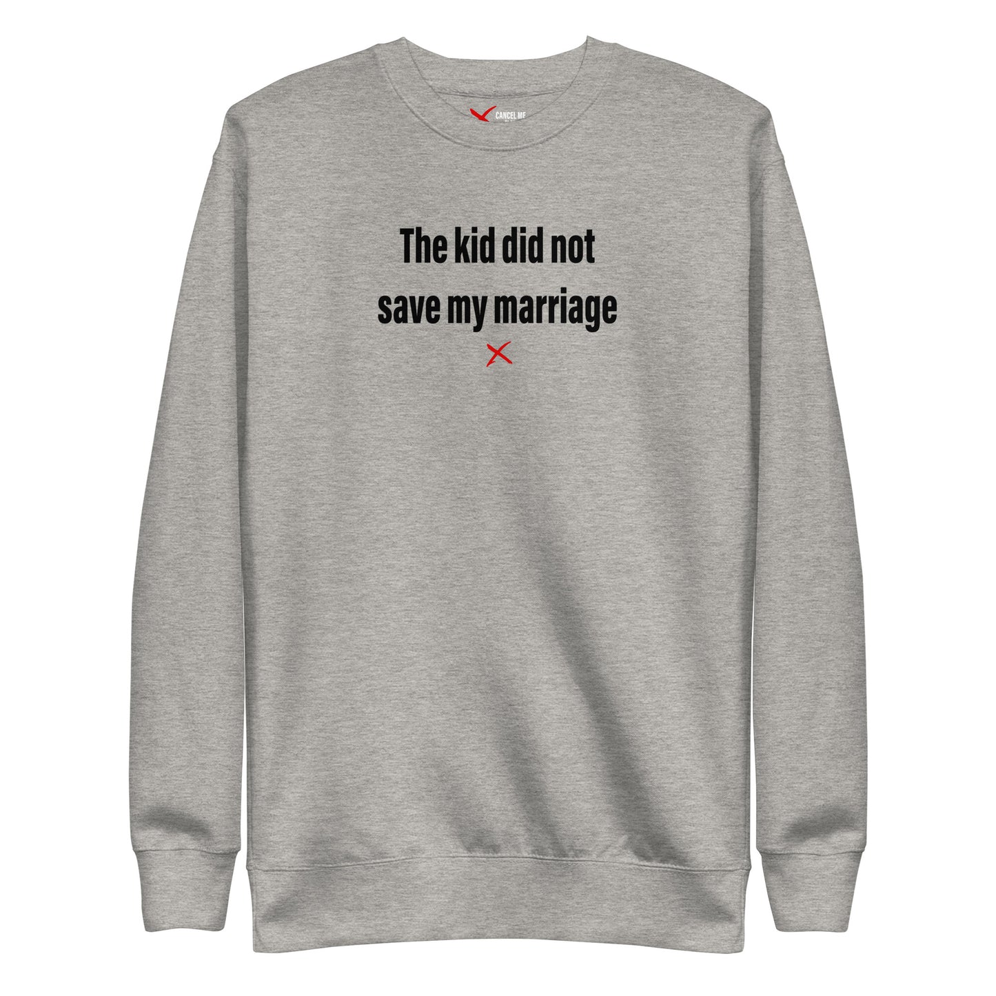The kid did not save my marriage - Sweatshirt