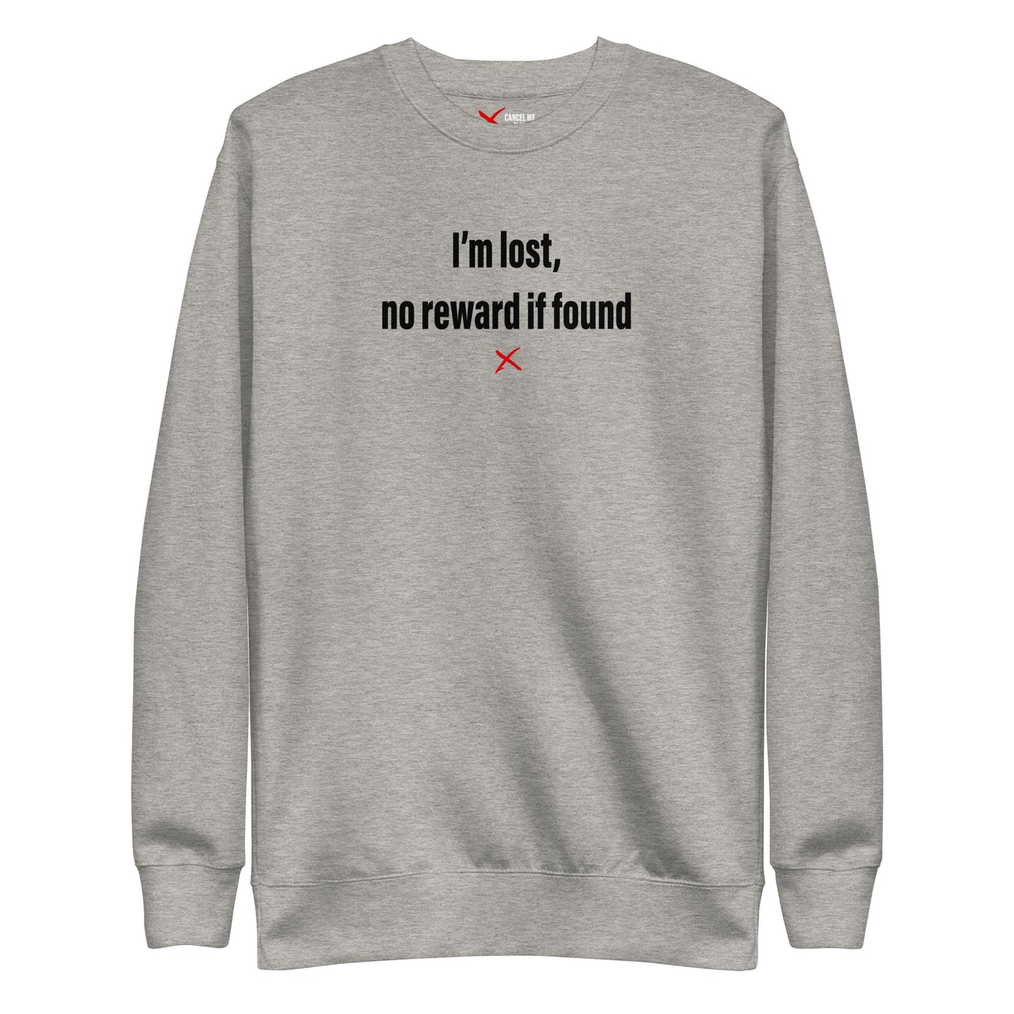 I'm lost, no reward if found - Sweatshirt