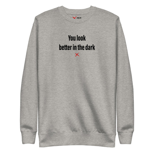 You look better in the dark - Sweatshirt