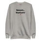 Wanna party.... like party party? - Sweatshirt