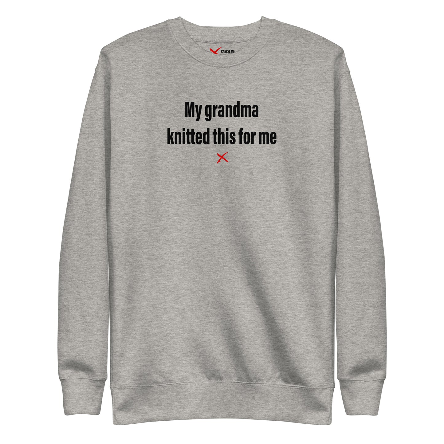 My grandma knitted this for me - Sweatshirt