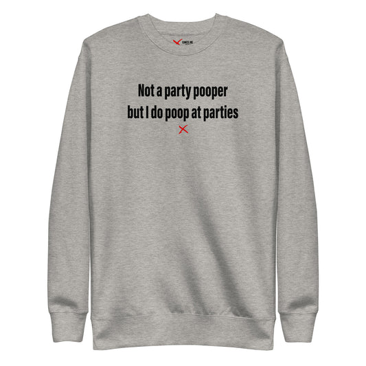 Not a party pooper but I do poop at parties - Sweatshirt