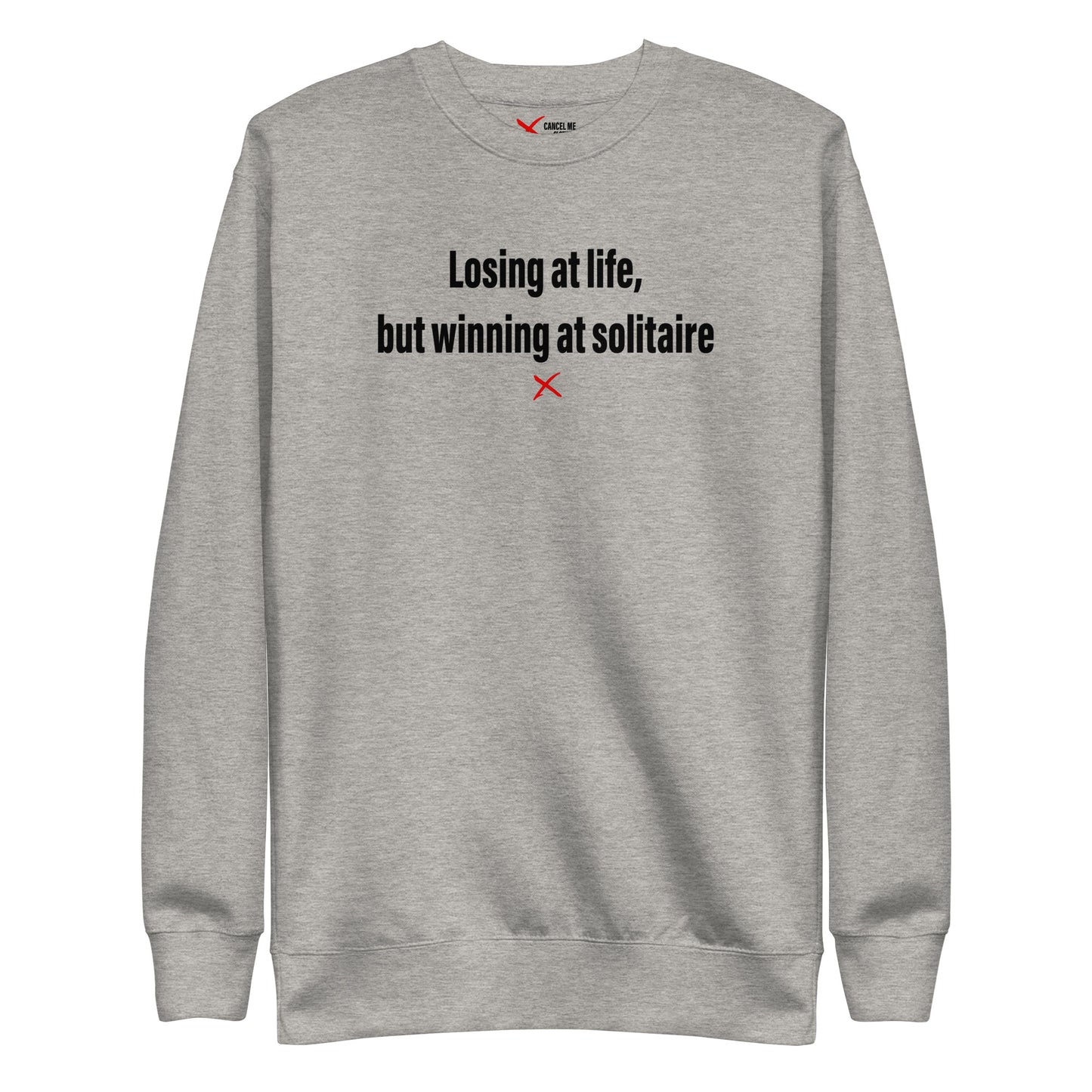 Losing at life, but winning at solitaire - Sweatshirt