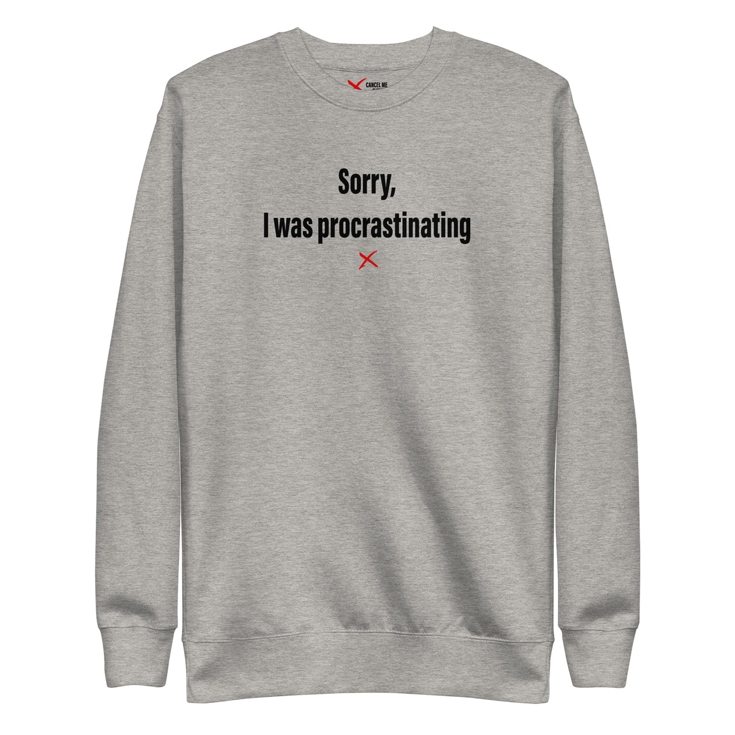 Sorry, I was procrastinating - Sweatshirt