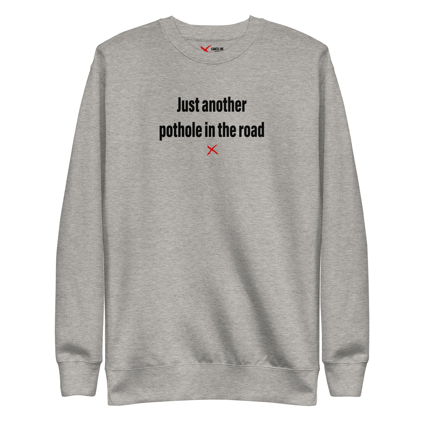 Just another pothole in the road - Sweatshirt