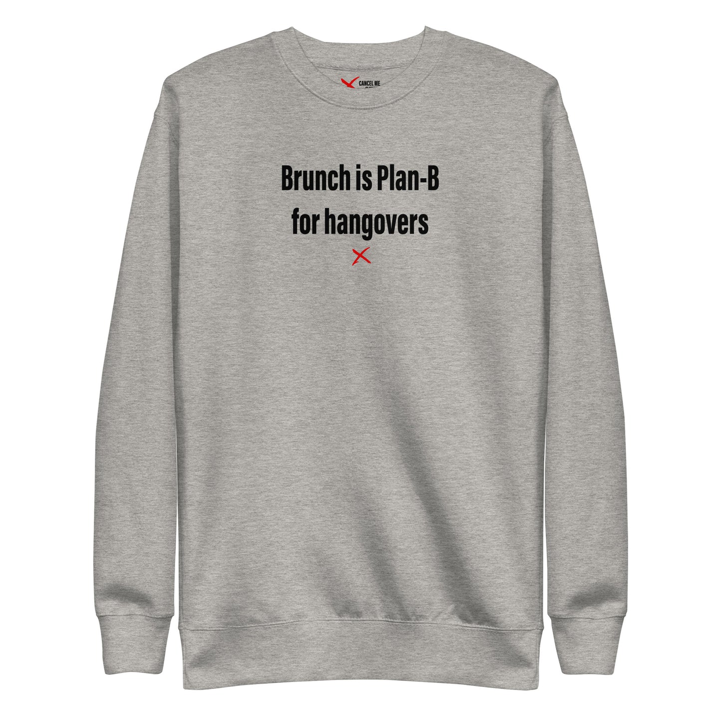 Brunch is Plan-B for hangovers - Sweatshirt