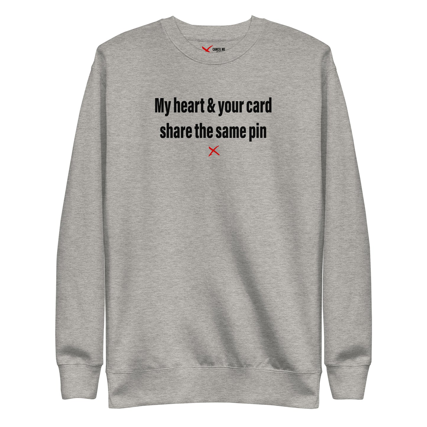 My heart & your card share the same pin - Sweatshirt