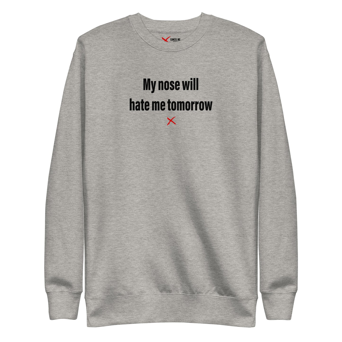 My nose will hate me tomorrow - Sweatshirt