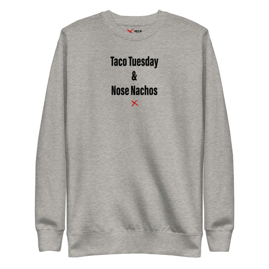 Taco Tuesday & Nose Nachos - Sweatshirt
