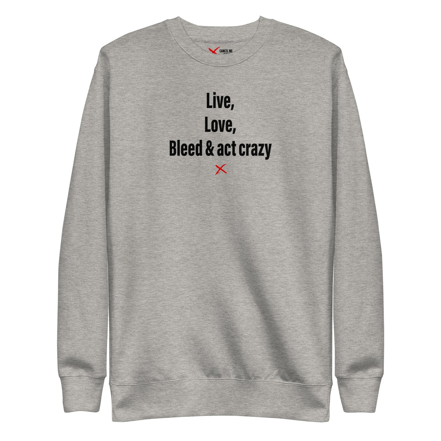 Live, love, bleed & act crazy - Sweatshirt