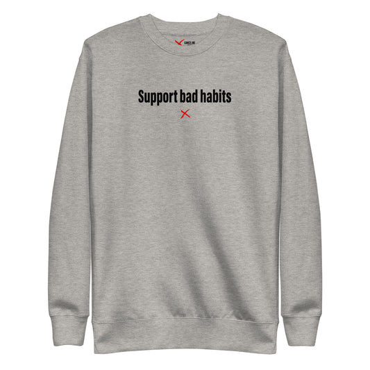 Support bad habits - Sweatshirt