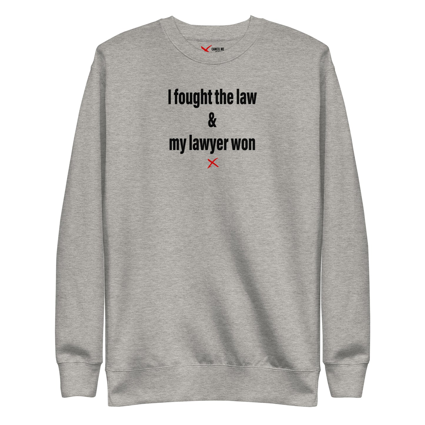 I fought the law & my lawyer won - Sweatshirt