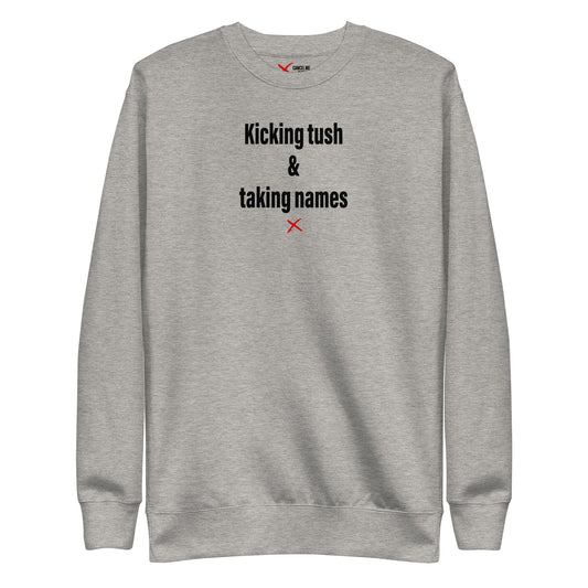 Kicking tush & taking names - Sweatshirt