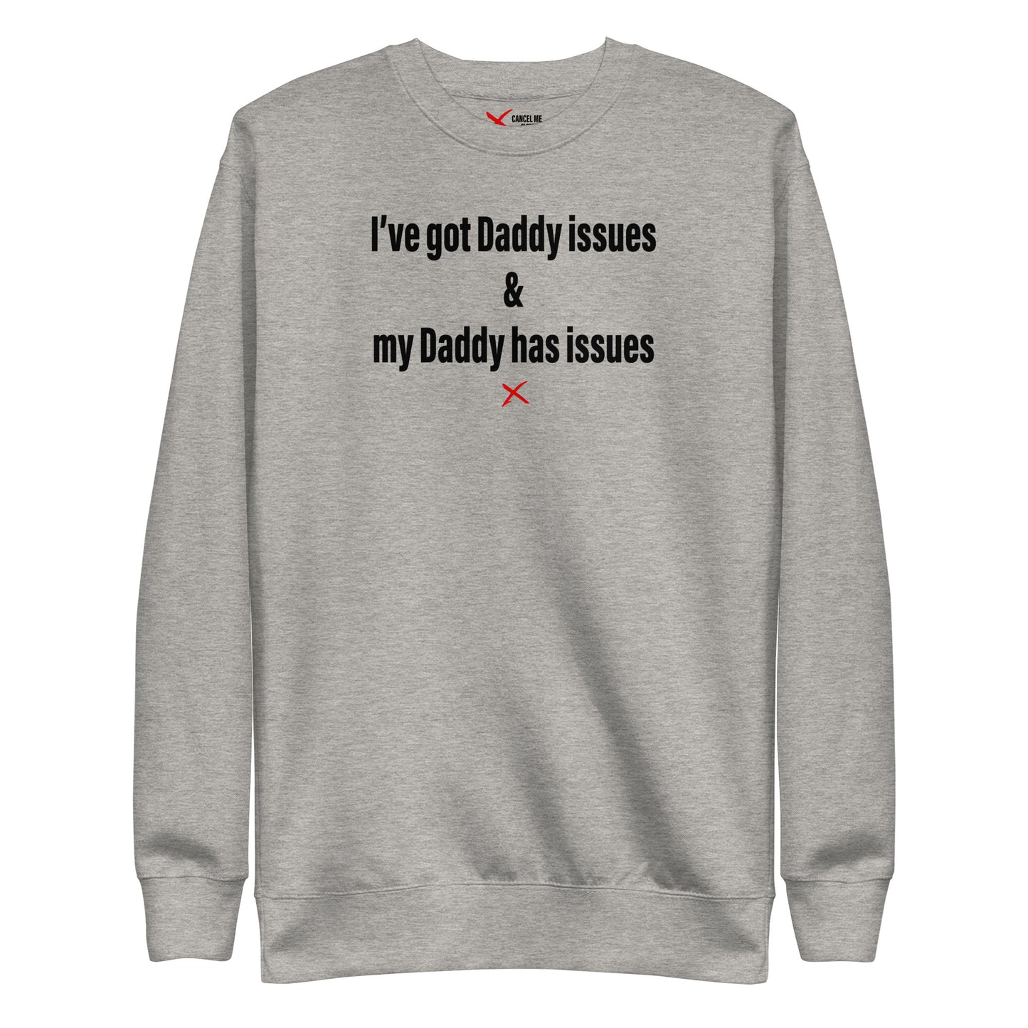 I've got Daddy issues & my Daddy has issues - Sweatshirt