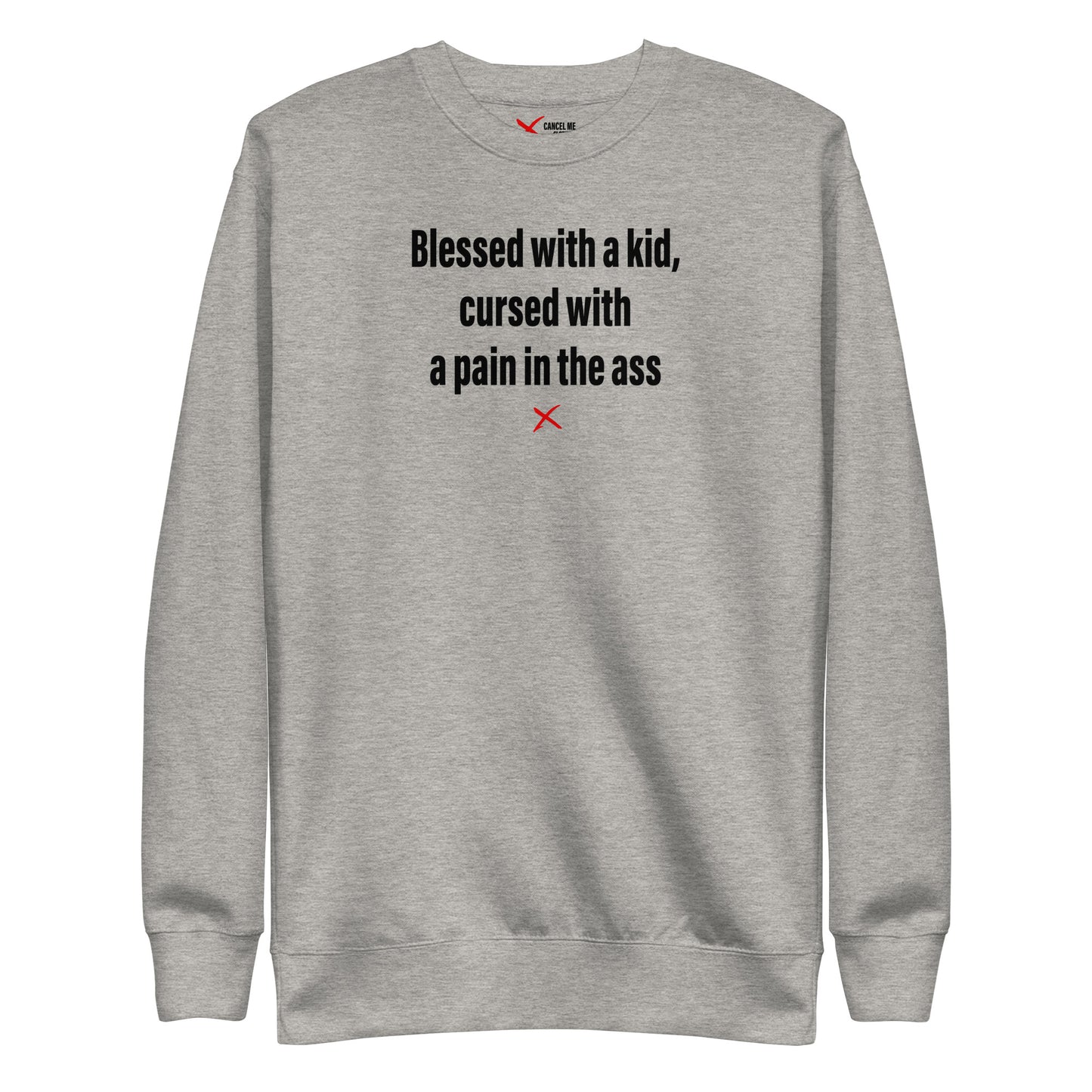 Blessed with a kid, cursed with a pain in the ass - Sweatshirt