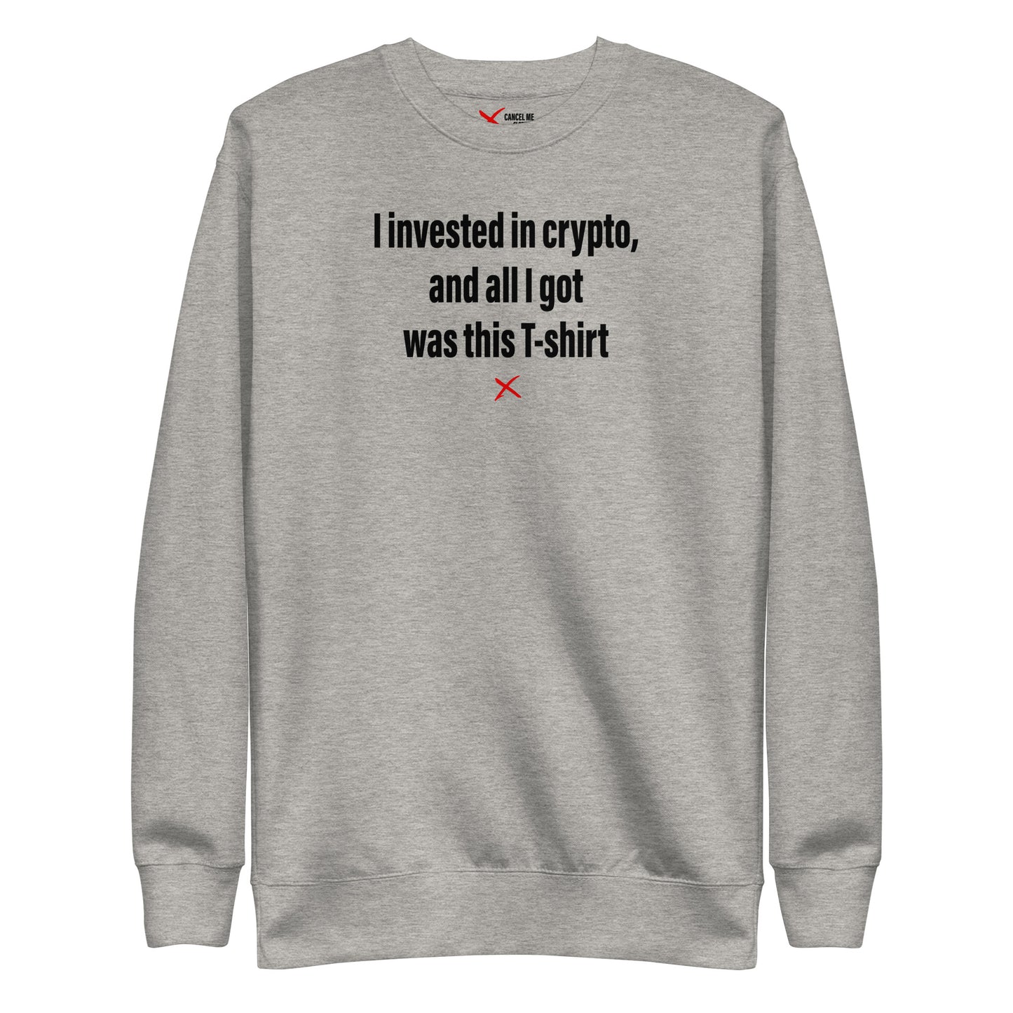 I invested in crypto, and all I got was this T-shirt - Sweatshirt