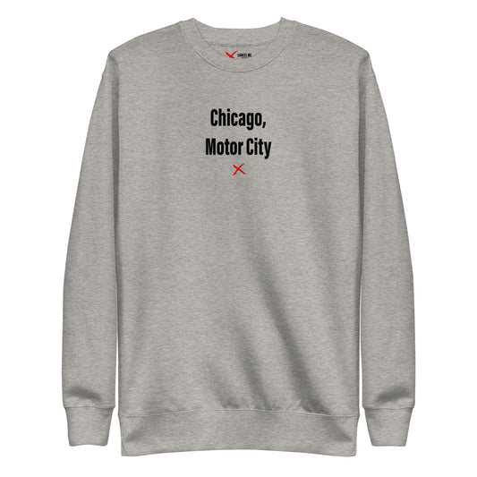 Chicago, Motor City - Sweatshirt