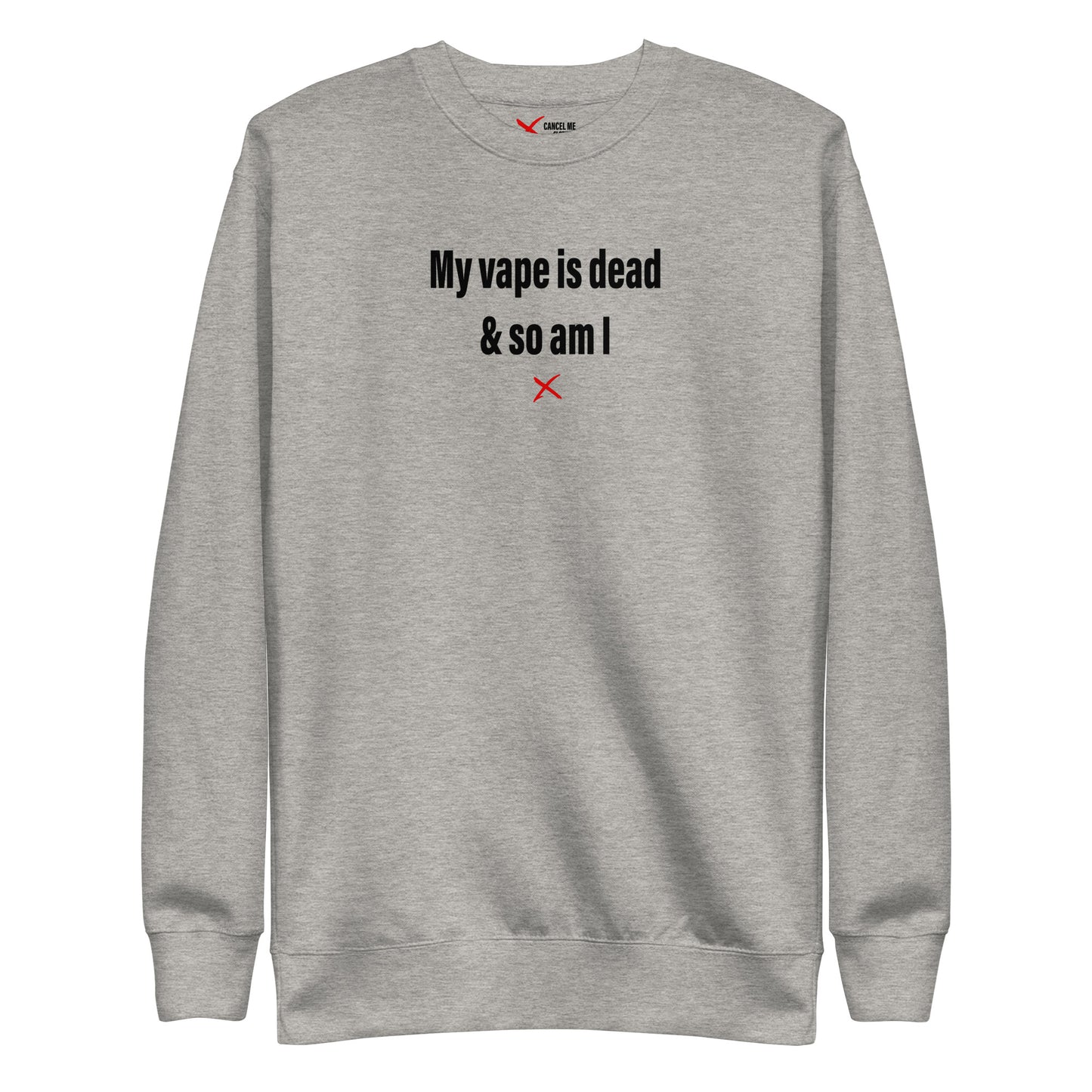 My vape is dead & so am I - Sweatshirt