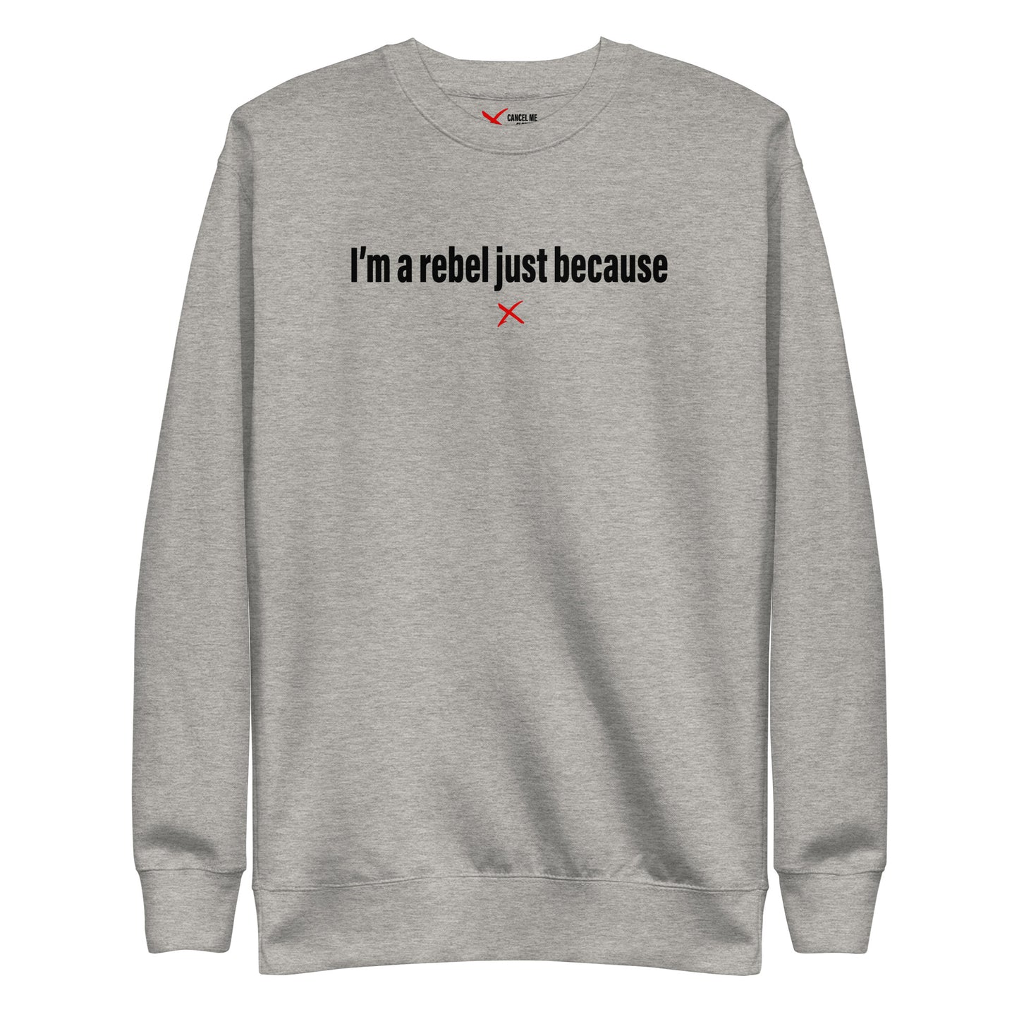 I'm a rebel just because - Sweatshirt
