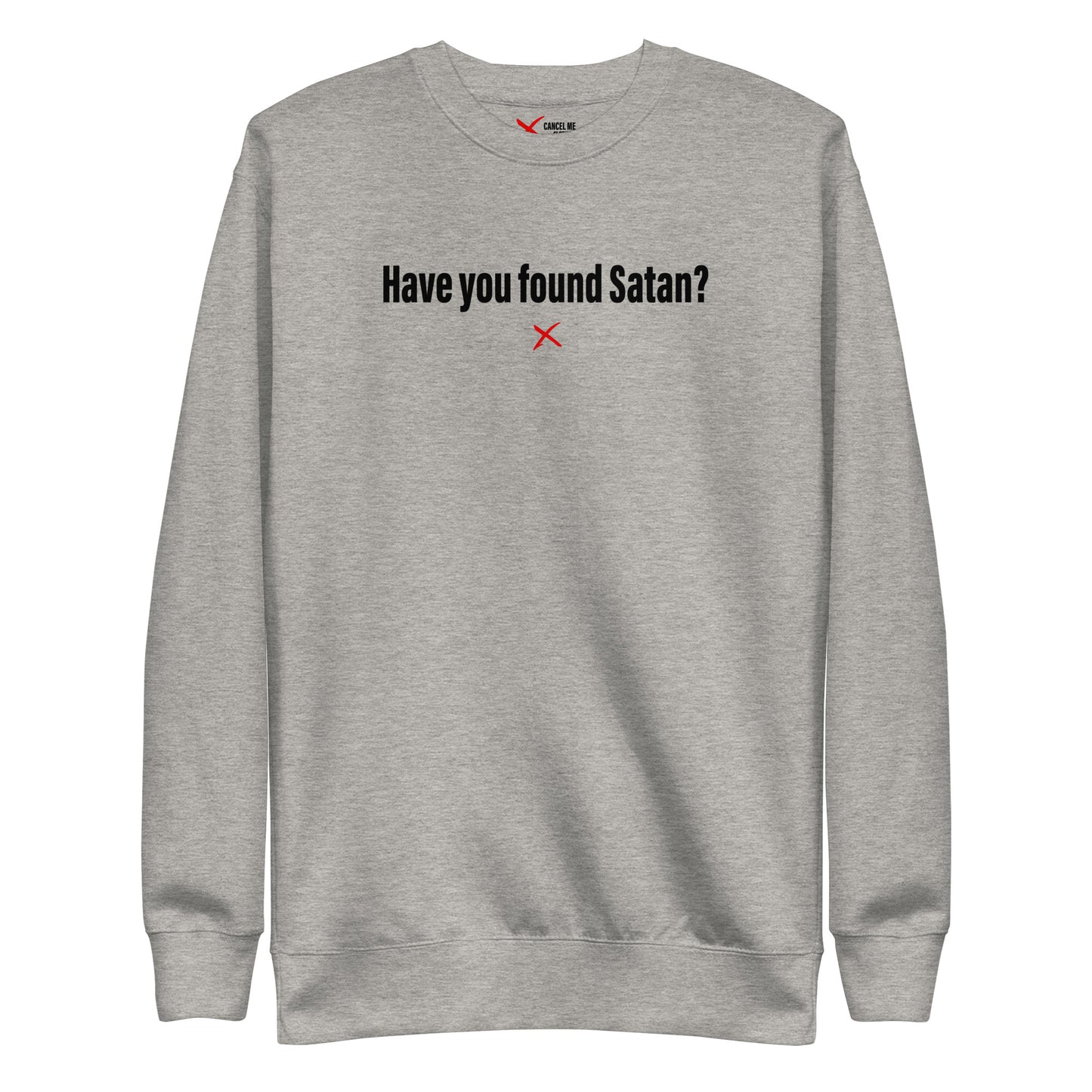Have you found Satan? - Sweatshirt