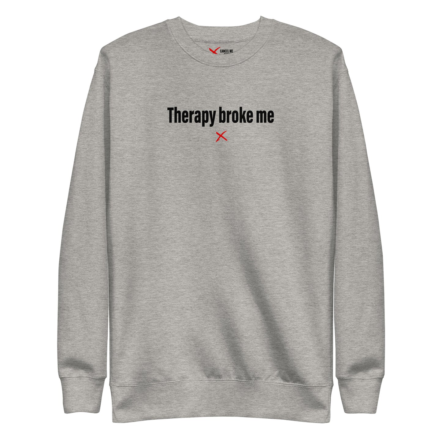 Therapy broke me - Sweatshirt