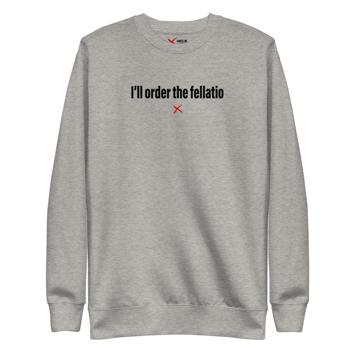 I'll order the fellatio - Sweatshirt