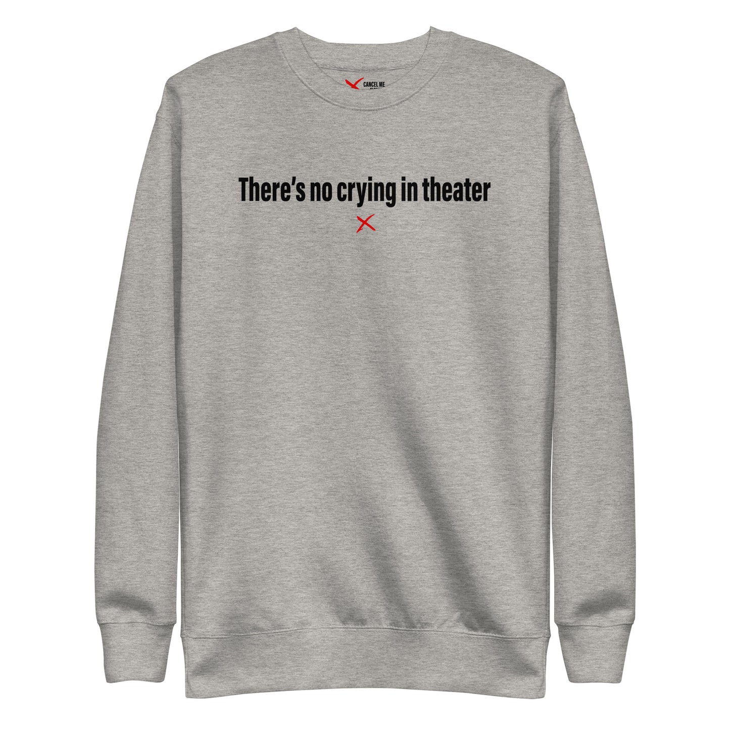 There's no crying in theater - Sweatshirt