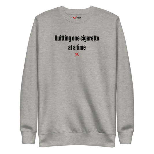 Quitting one cigarette at a time - Sweatshirt