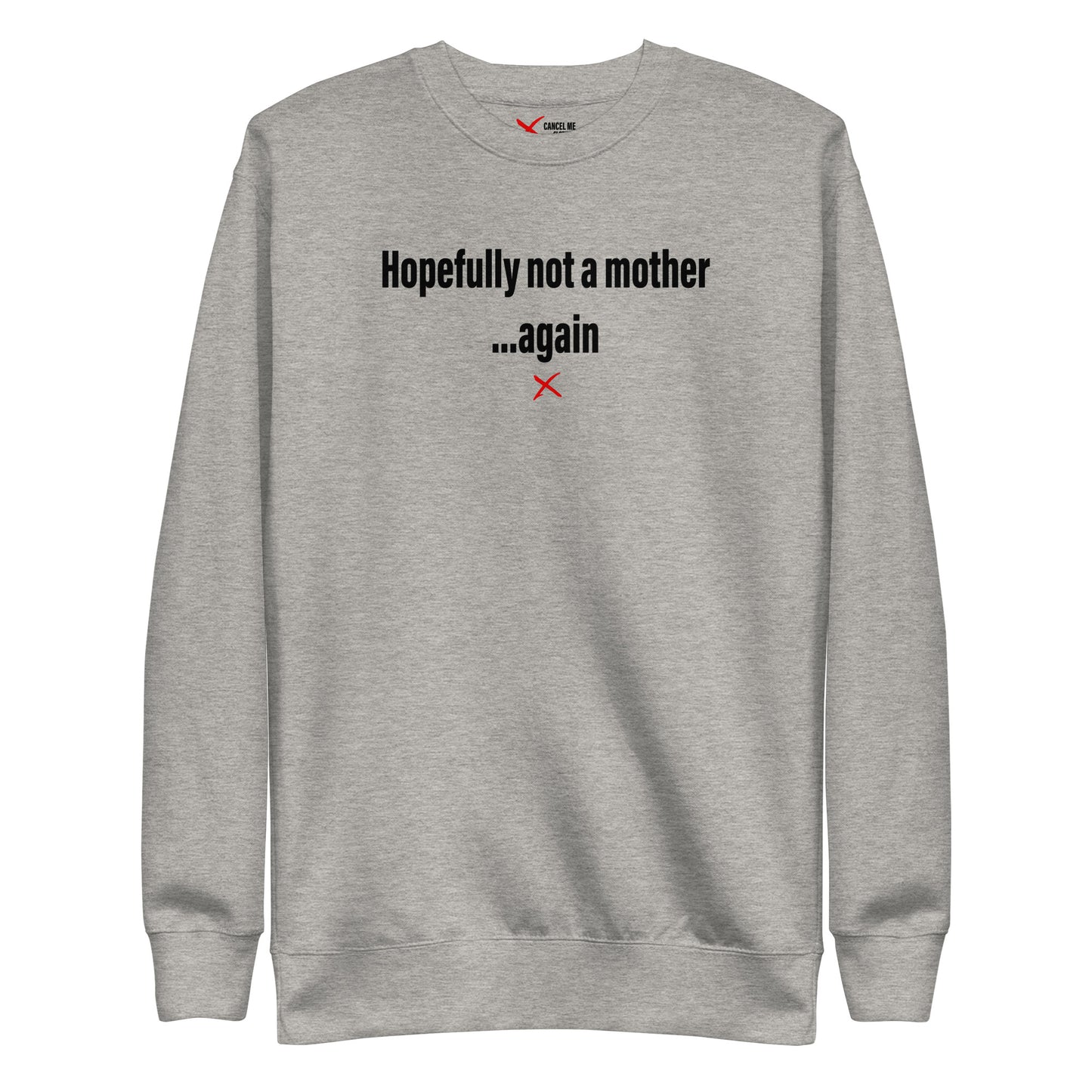 Hopefully not a mother ...again - Sweatshirt