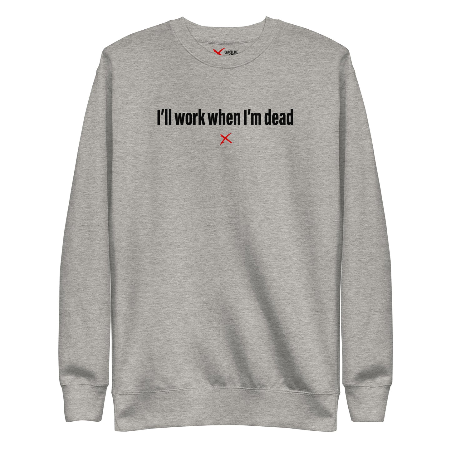 I'll work when I'm dead - Sweatshirt