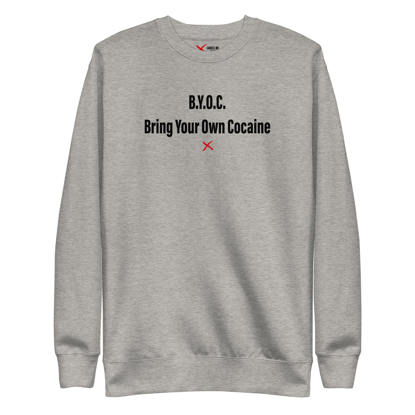 B.Y.O.C. Bring Your Own Cocaine - Sweatshirt