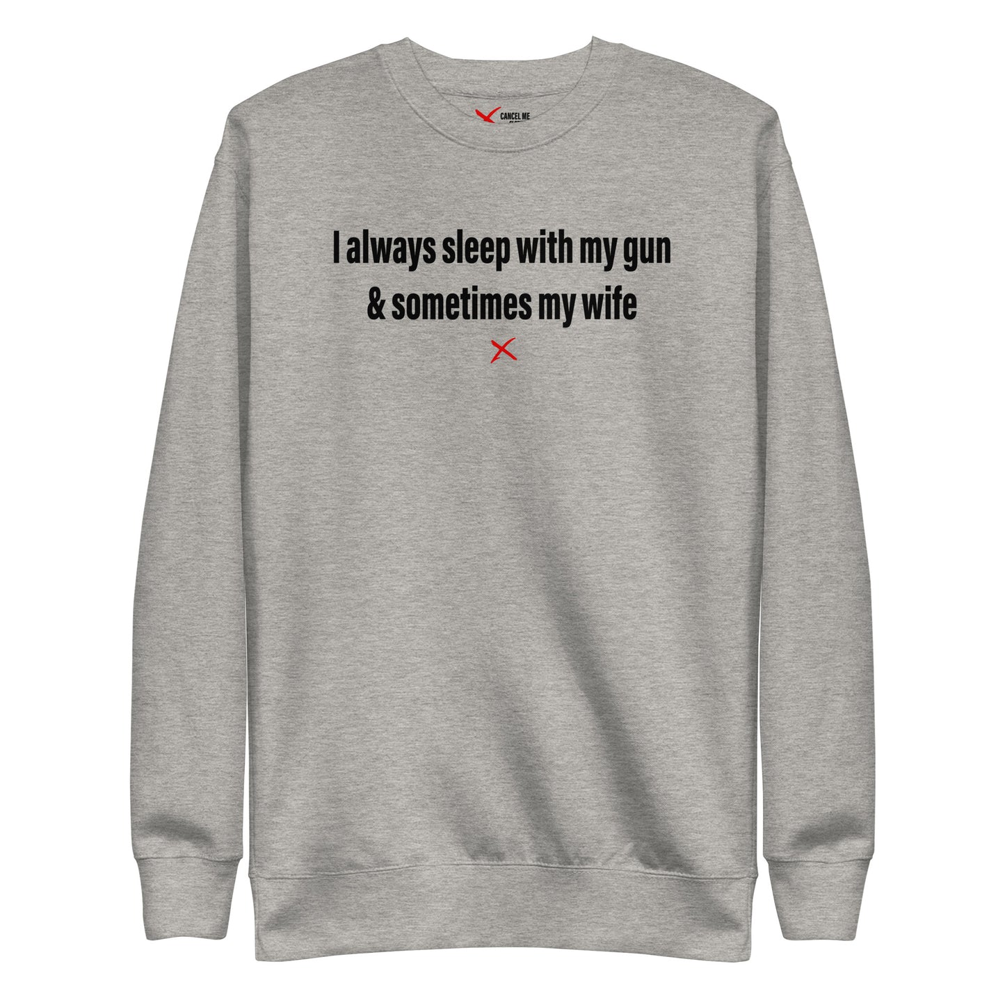 I always sleep with my gun & sometimes my wife - Sweatshirt