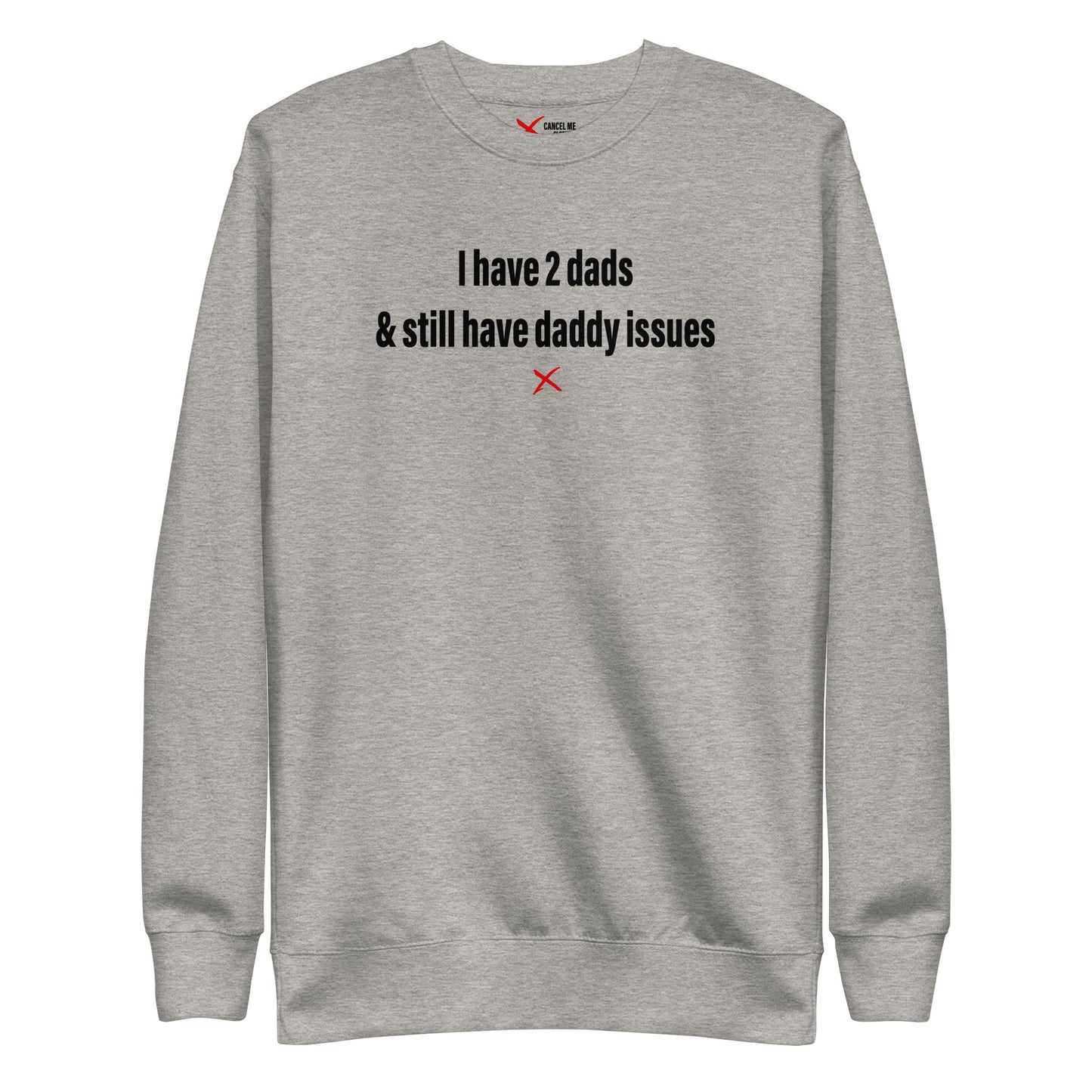 I have 2 dads & still have daddy issues - Sweatshirt