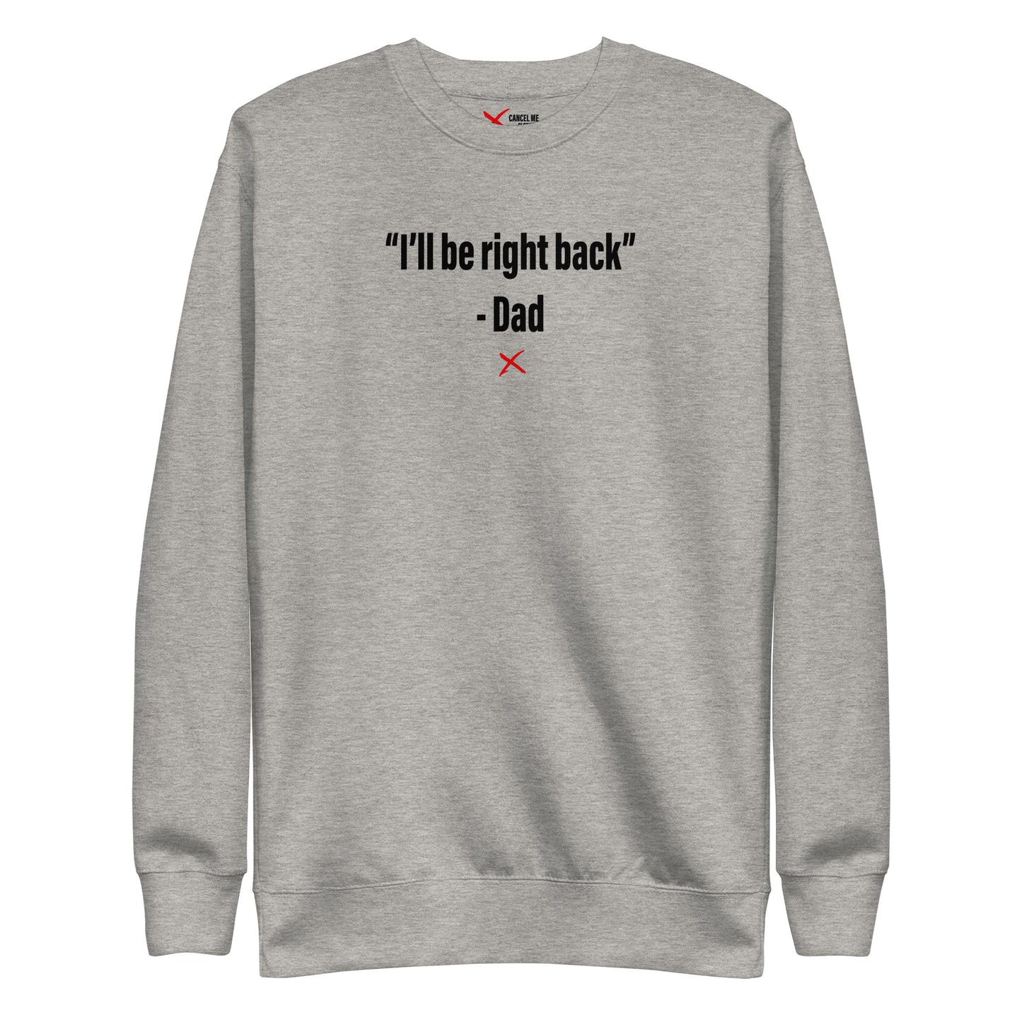 "I'll be right back" - Dad - Sweatshirt
