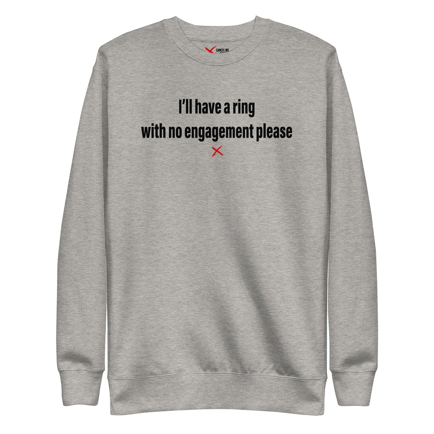 I'll have a ring with no engagement please - Sweatshirt