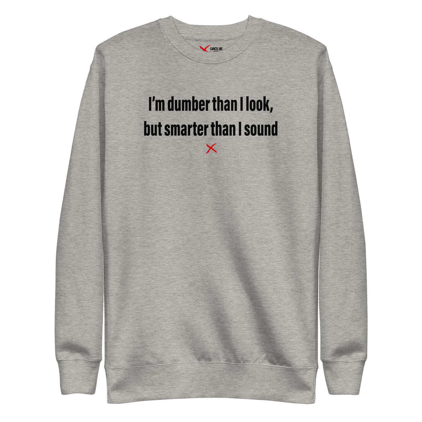 I'm dumber than I look, but smarter than I sound - Sweatshirt