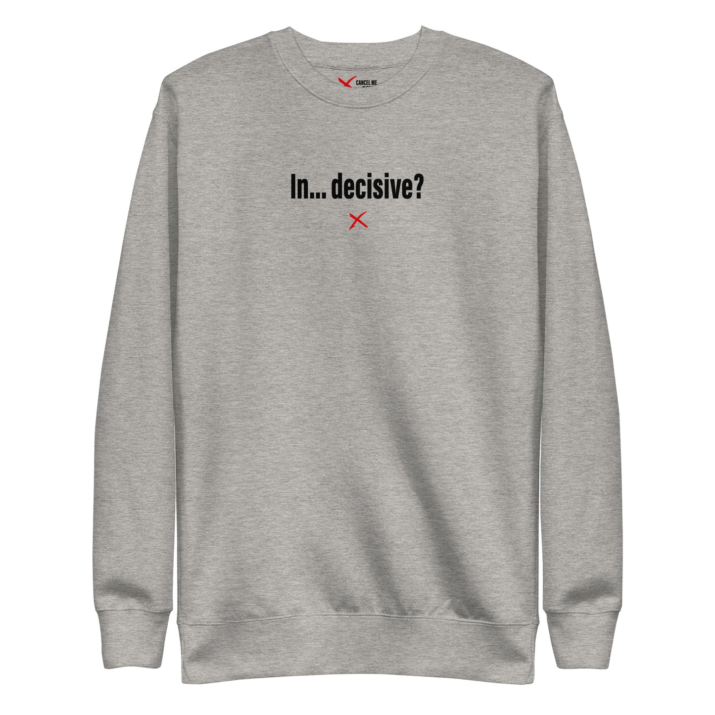 In... decisive? - Sweatshirt