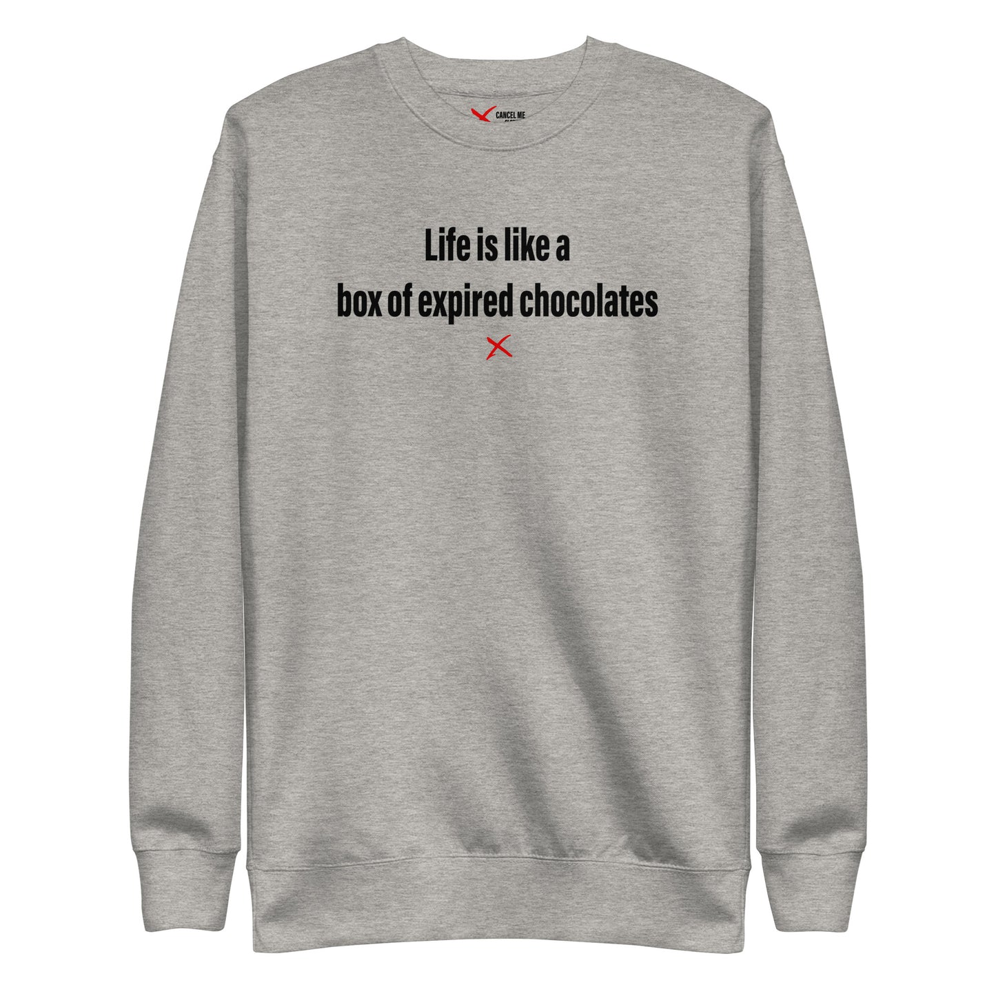 Life is like a box of expired chocolates - Sweatshirt