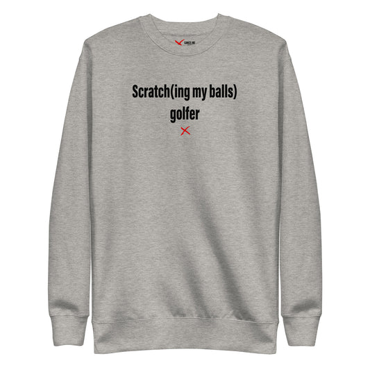 Scratch(ing my balls) golfer - Sweatshirt