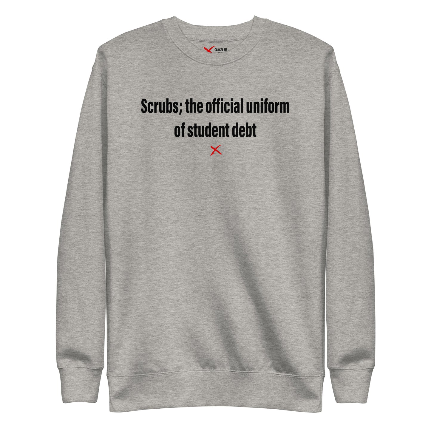 Scrubs; the official uniform of student debt - Sweatshirt