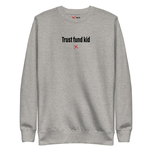 Trust fund kid - Sweatshirt