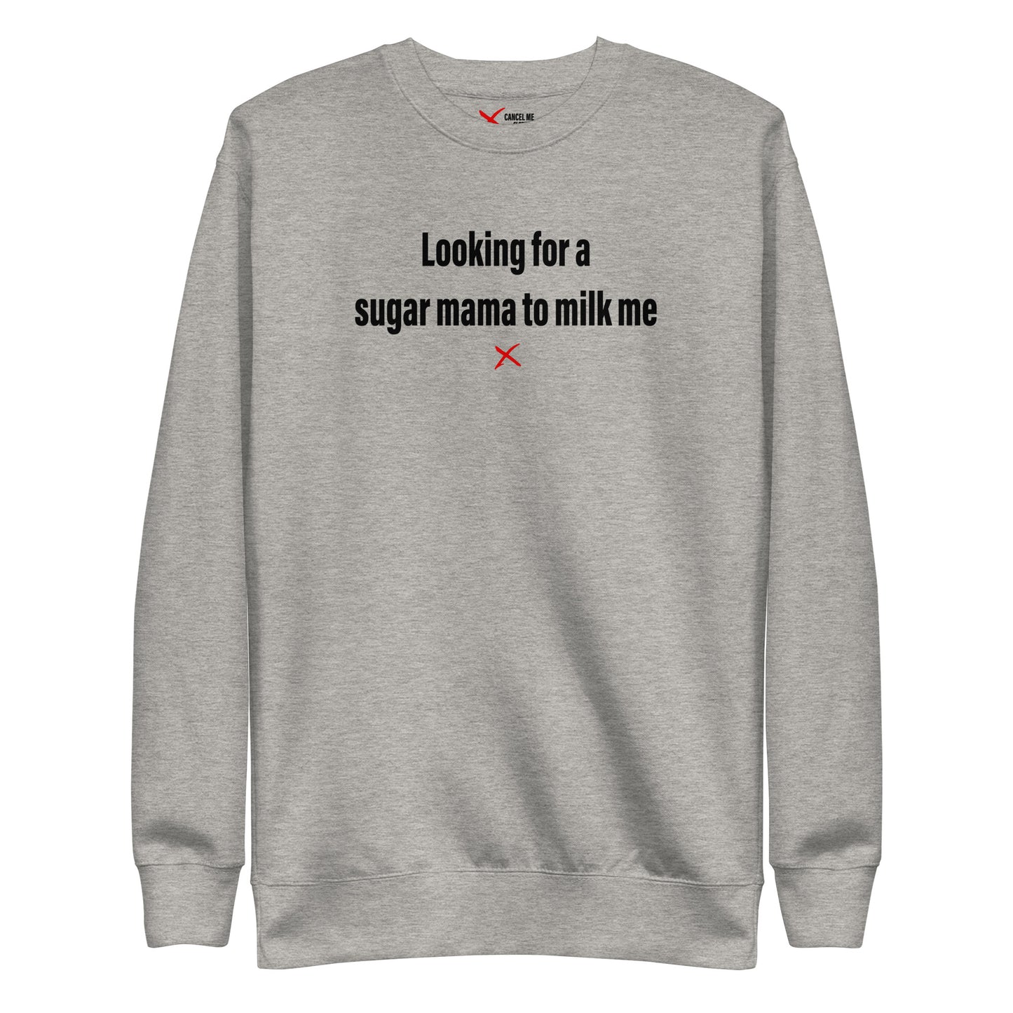 Looking for a sugar mama to milk me - Sweatshirt