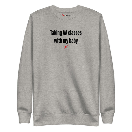 Taking AA classes with my baby - Sweatshirt