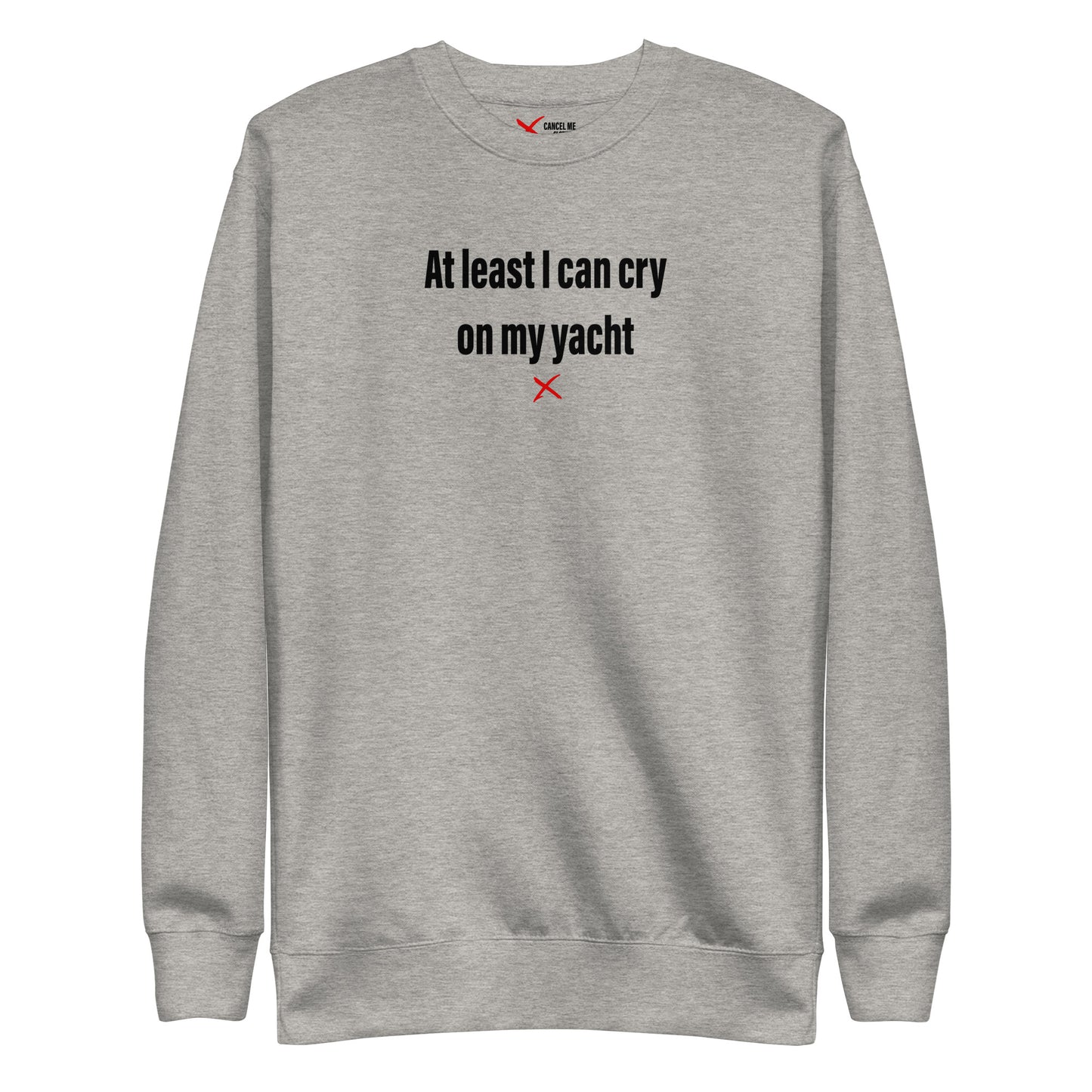 At least I can cry on my yacht - Sweatshirt