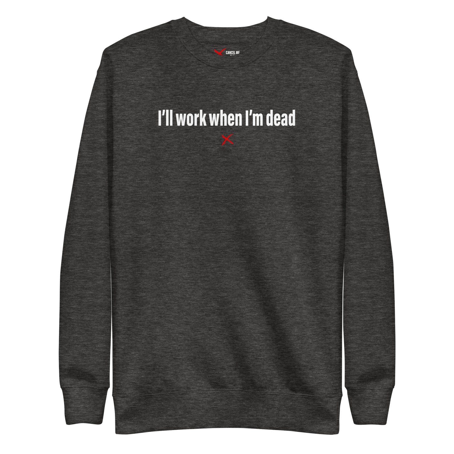 I'll work when I'm dead - Sweatshirt