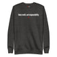 Take credit, not responsibility - Sweatshirt